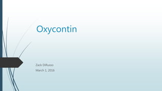 Oxycontin
Zack DiRusso
March 1, 2016
 