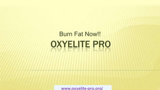 Burn Fat Now!!
OXYELITE PRO



  www.oxyelite-pro.org/
 