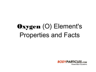 Oxygen (O) Element's
Properties and Facts
 
