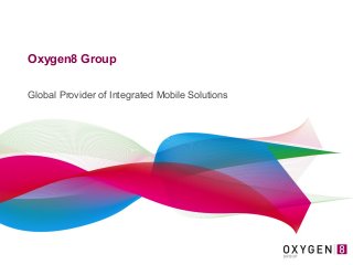 Oxygen8 Group


Global Provider of Integrated Mobile Solutions
 