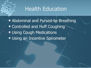 Abdominal and Pursed-lip Breathing Controlled and Huff Coughing  Using Cough Medications Using an Incentive Spirometer  Health Education 