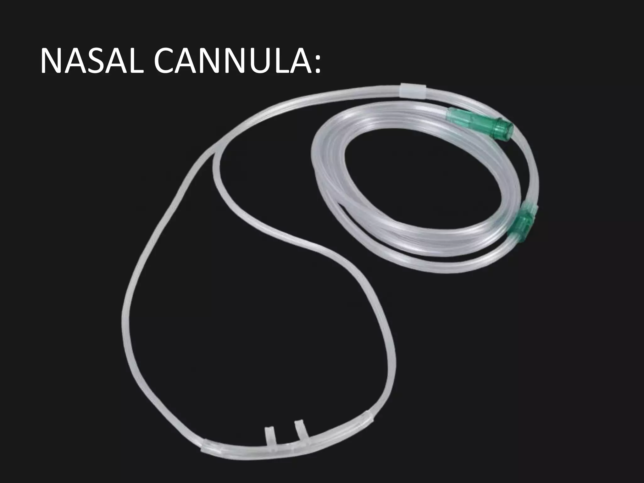 NASAL CANNULA:
 