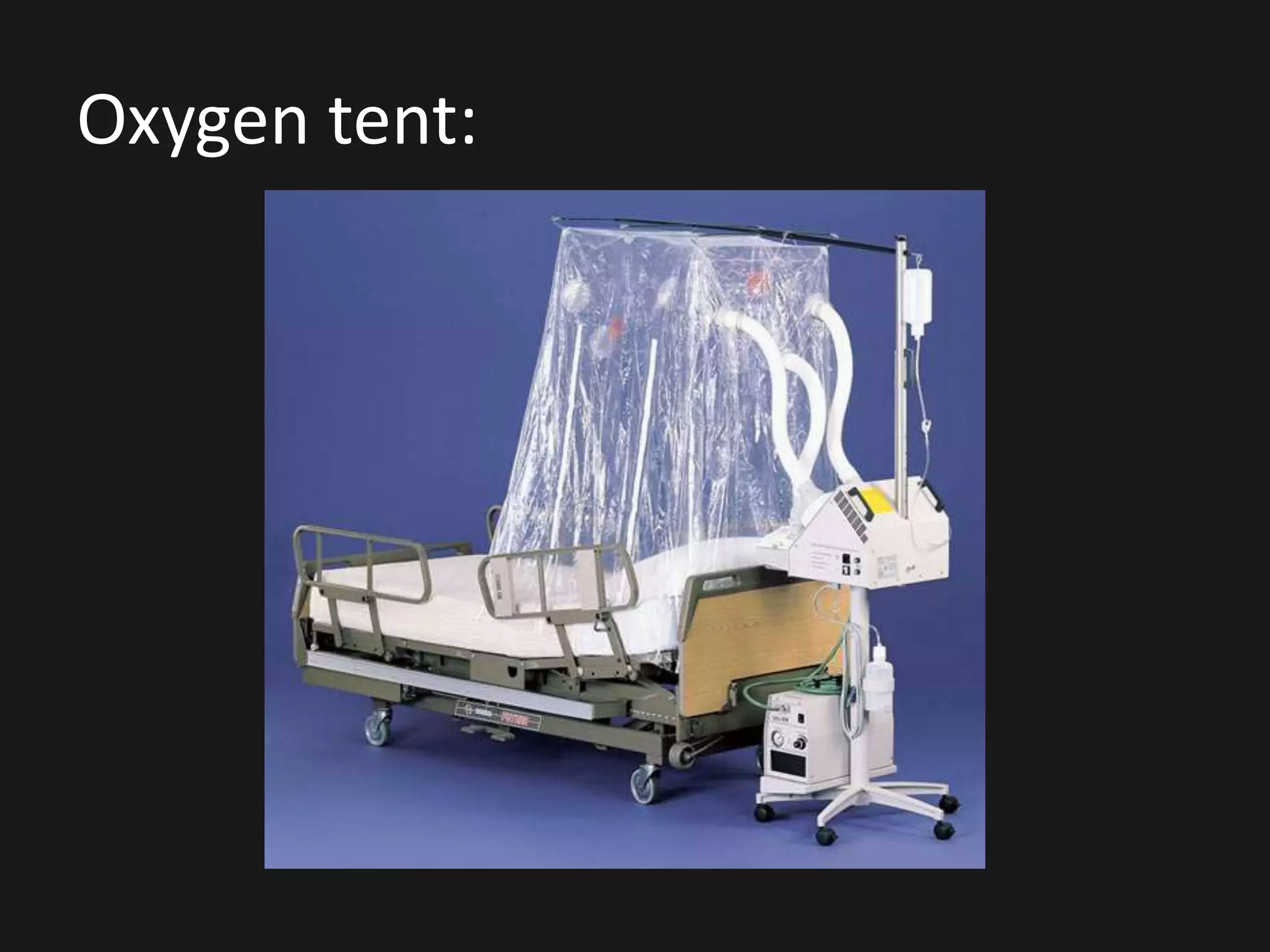 Oxygen tent:
 