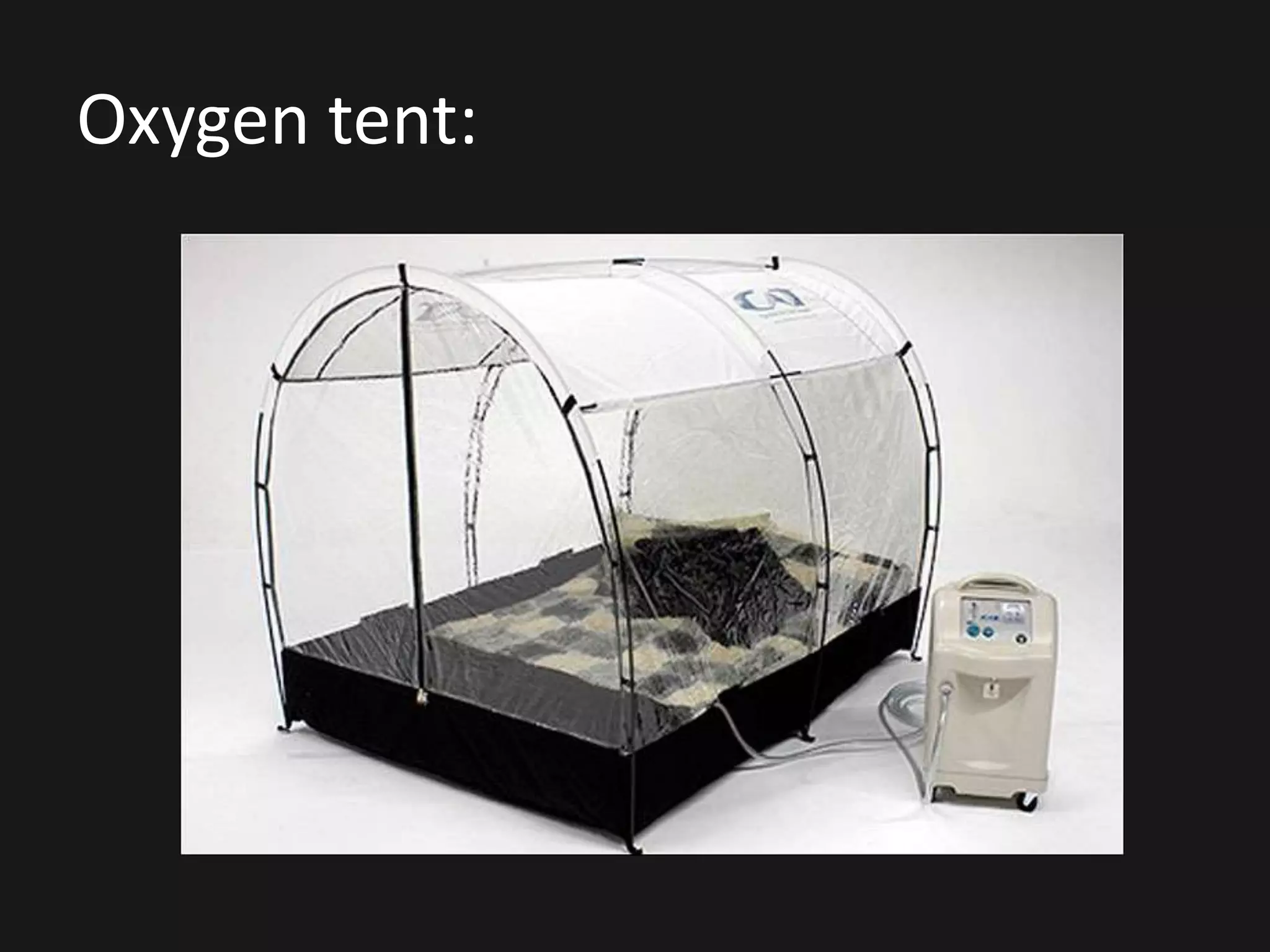 Oxygen tent:
 