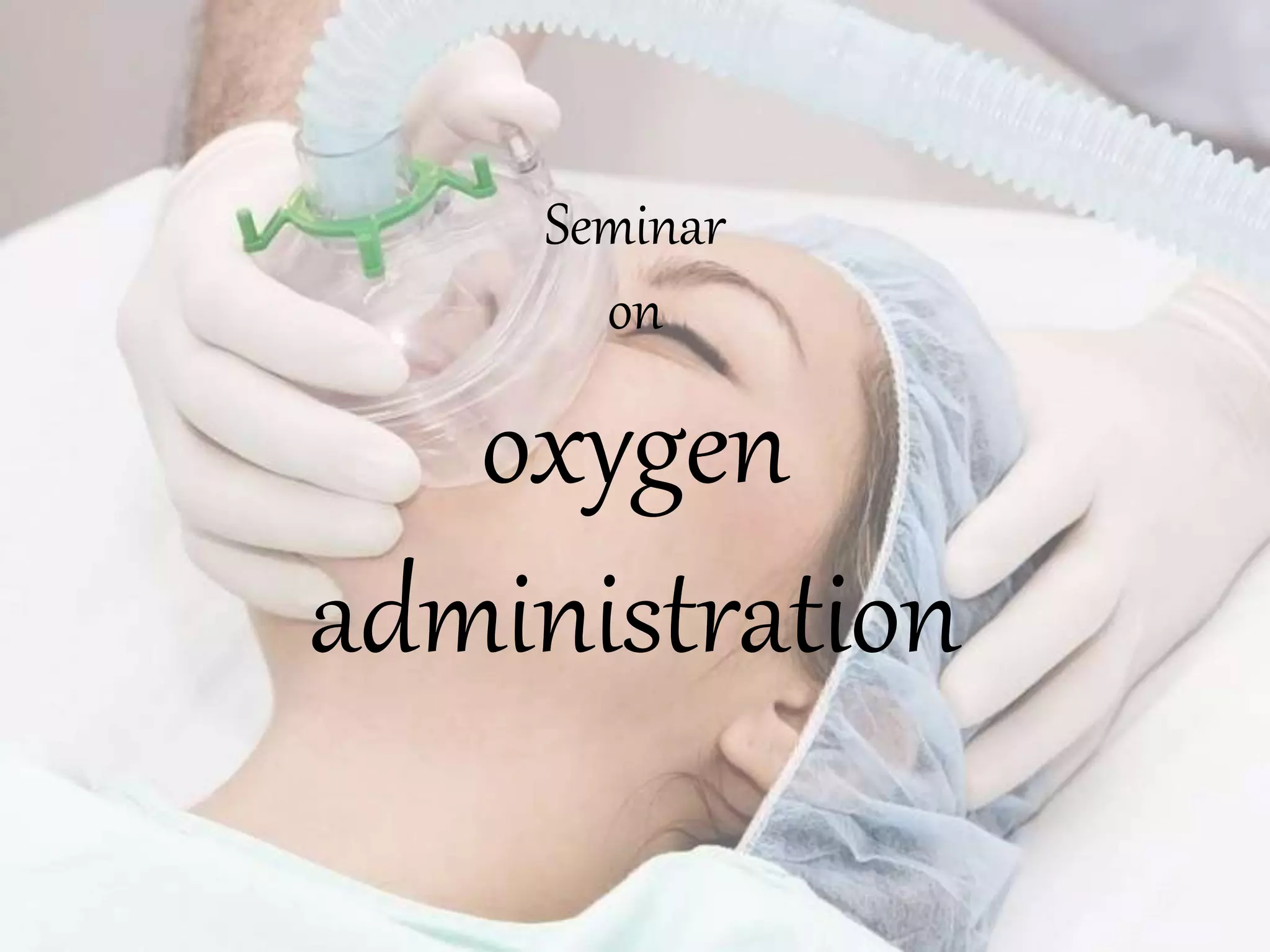 Seminar
on
oxygen
administration
 