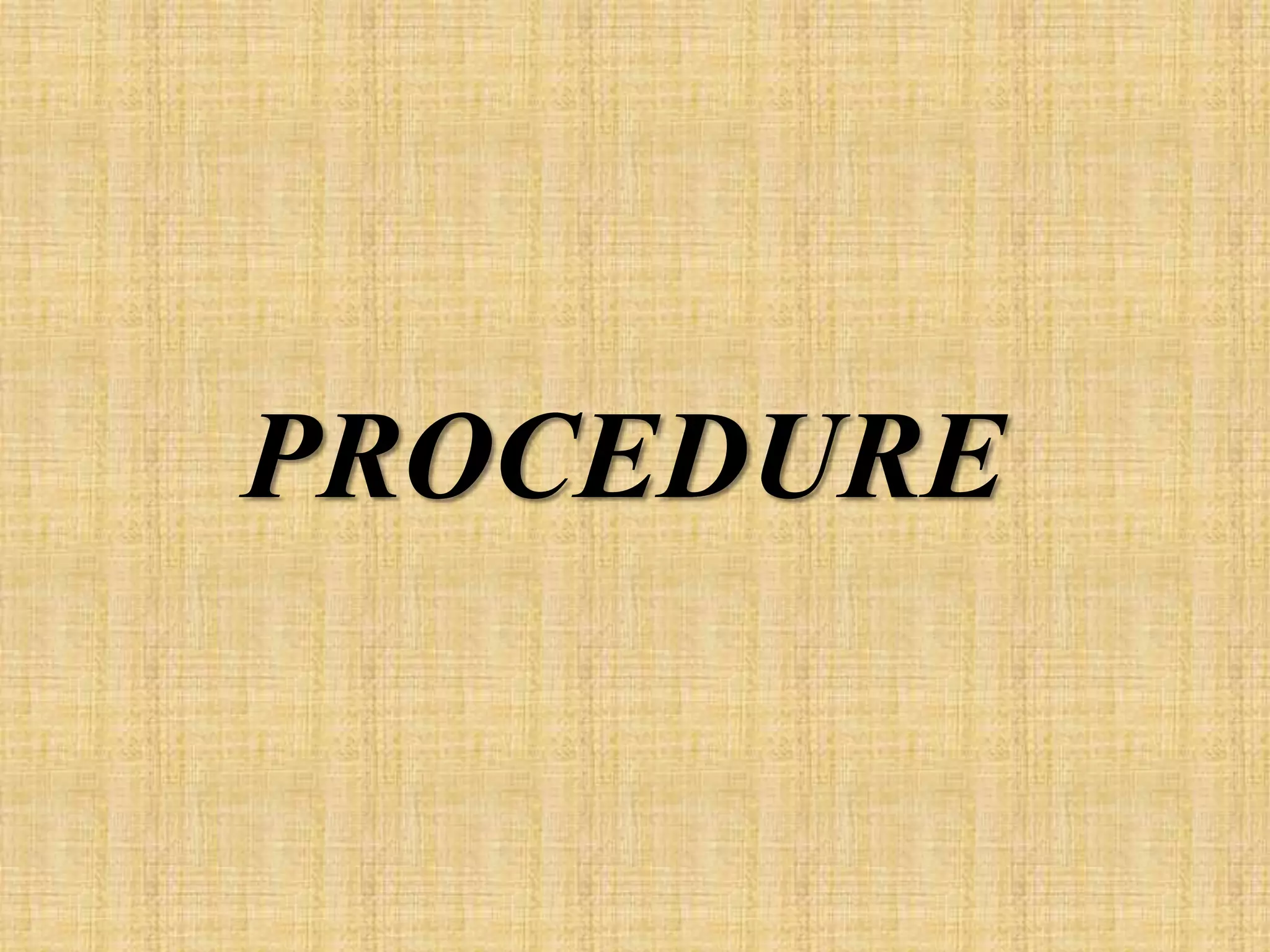 PROCEDURE
 