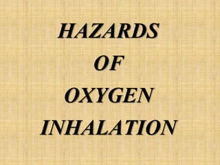 HAZARDS
OF
OXYGEN
INHALATION
 