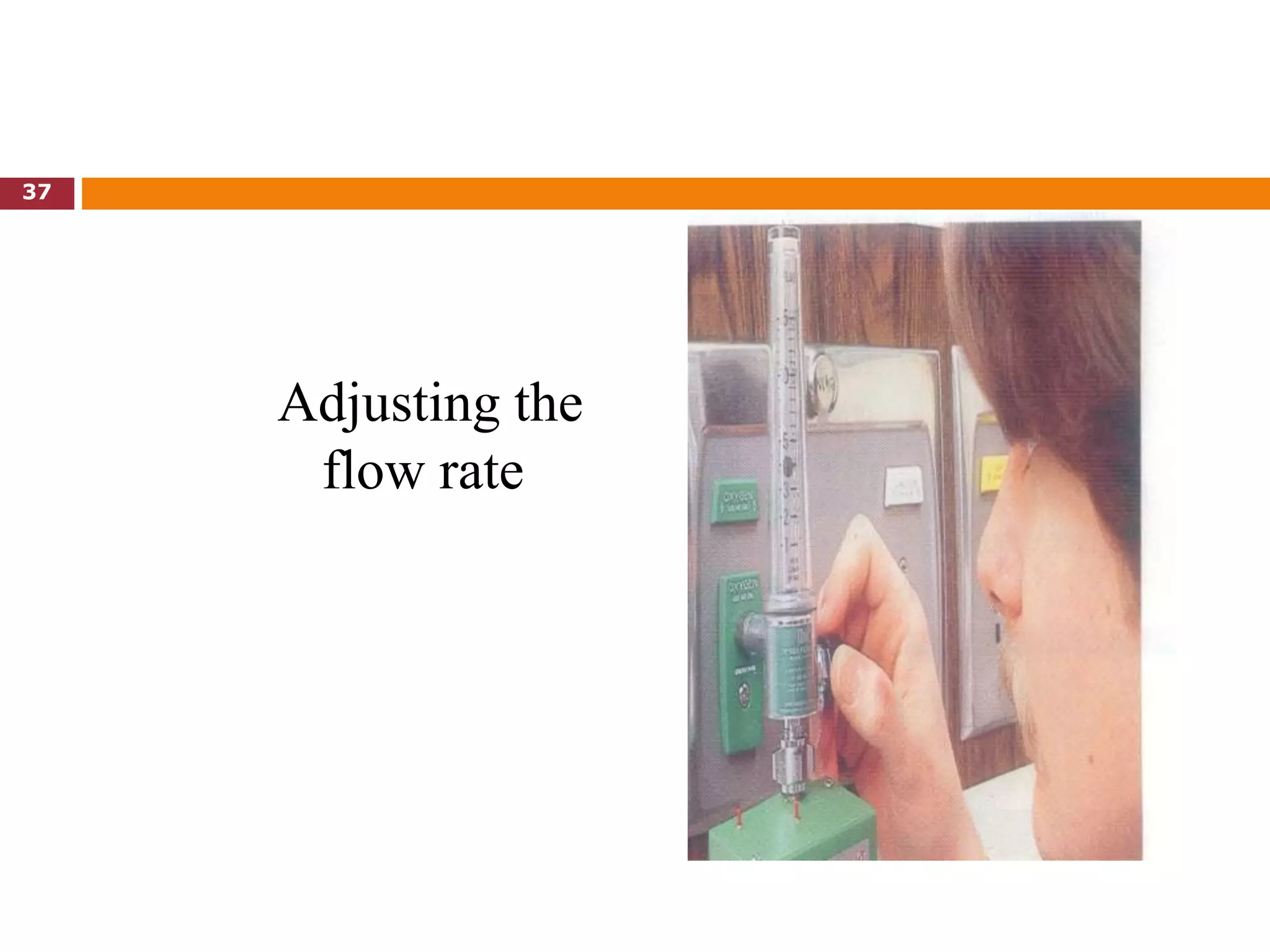Adjusting the
flow rate
37
 