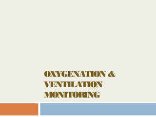 OXYGENATION &
VENTILATION
MONITORING
 