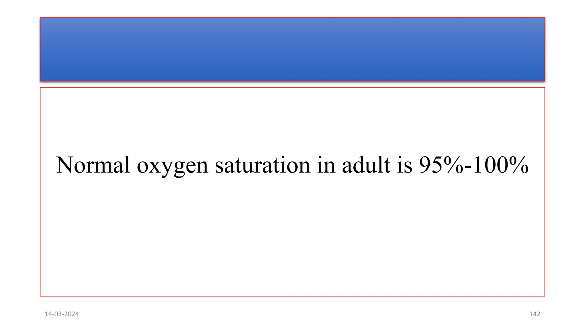 Normal oxygen saturation in adult is 95%-100%
14-03-2024 142
 