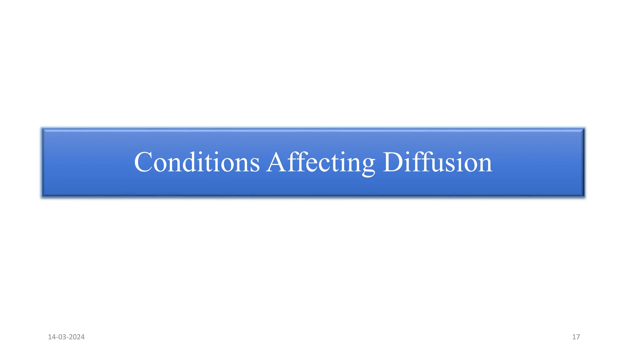 Conditions Affecting Diffusion
14-03-2024 17
 
