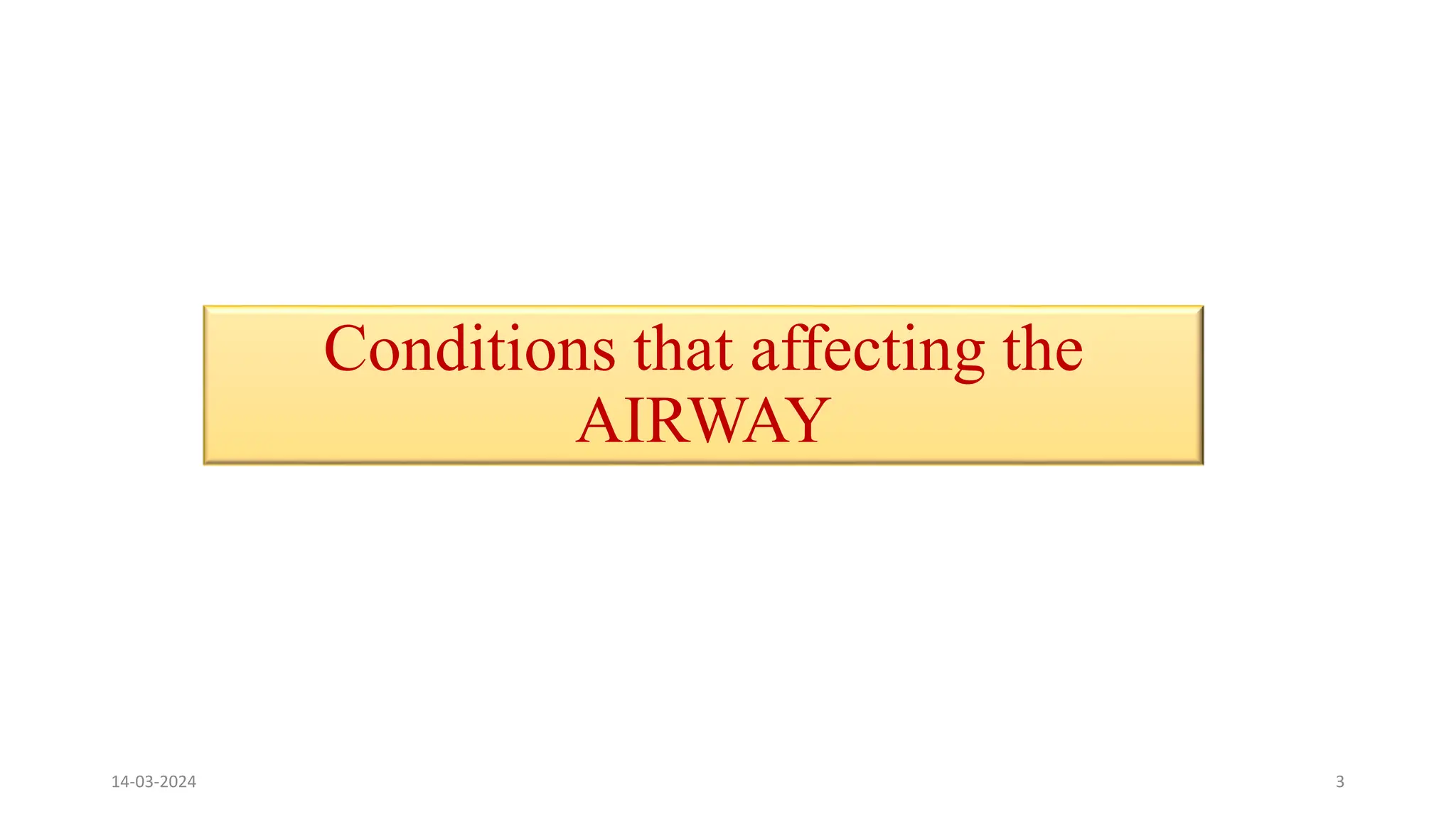 Conditions that affecting the
AIRWAY
14-03-2024 3
 