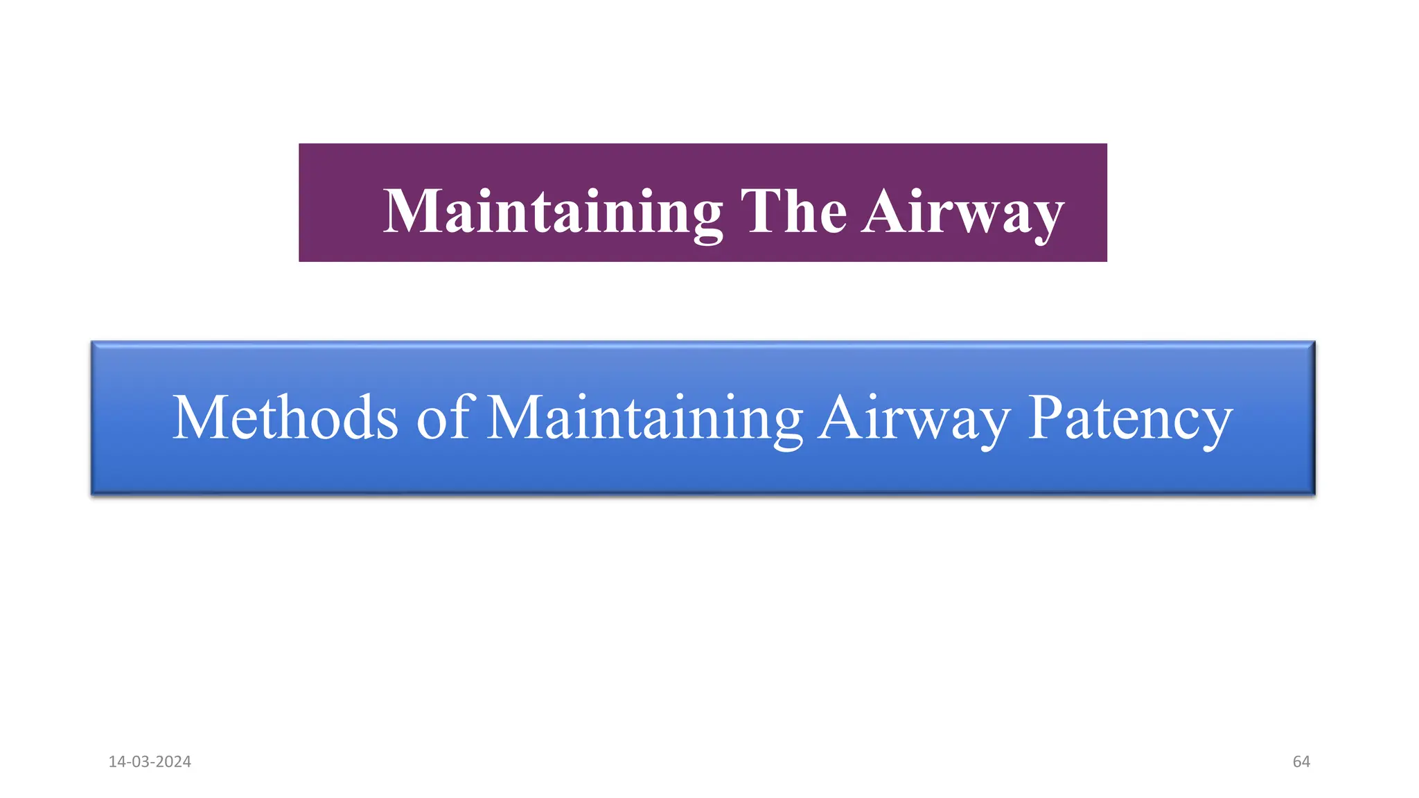 Maintaining The Airway
Methods of Maintaining Airway Patency
14-03-2024 64
 