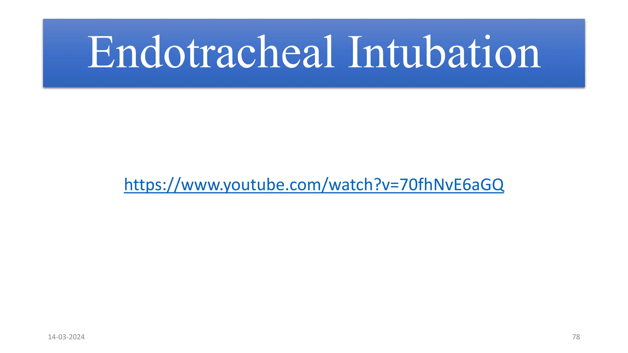 Endotracheal Intubation
https://www.youtube.com/watch?v=70fhNvE6aGQ
14-03-2024 78
 