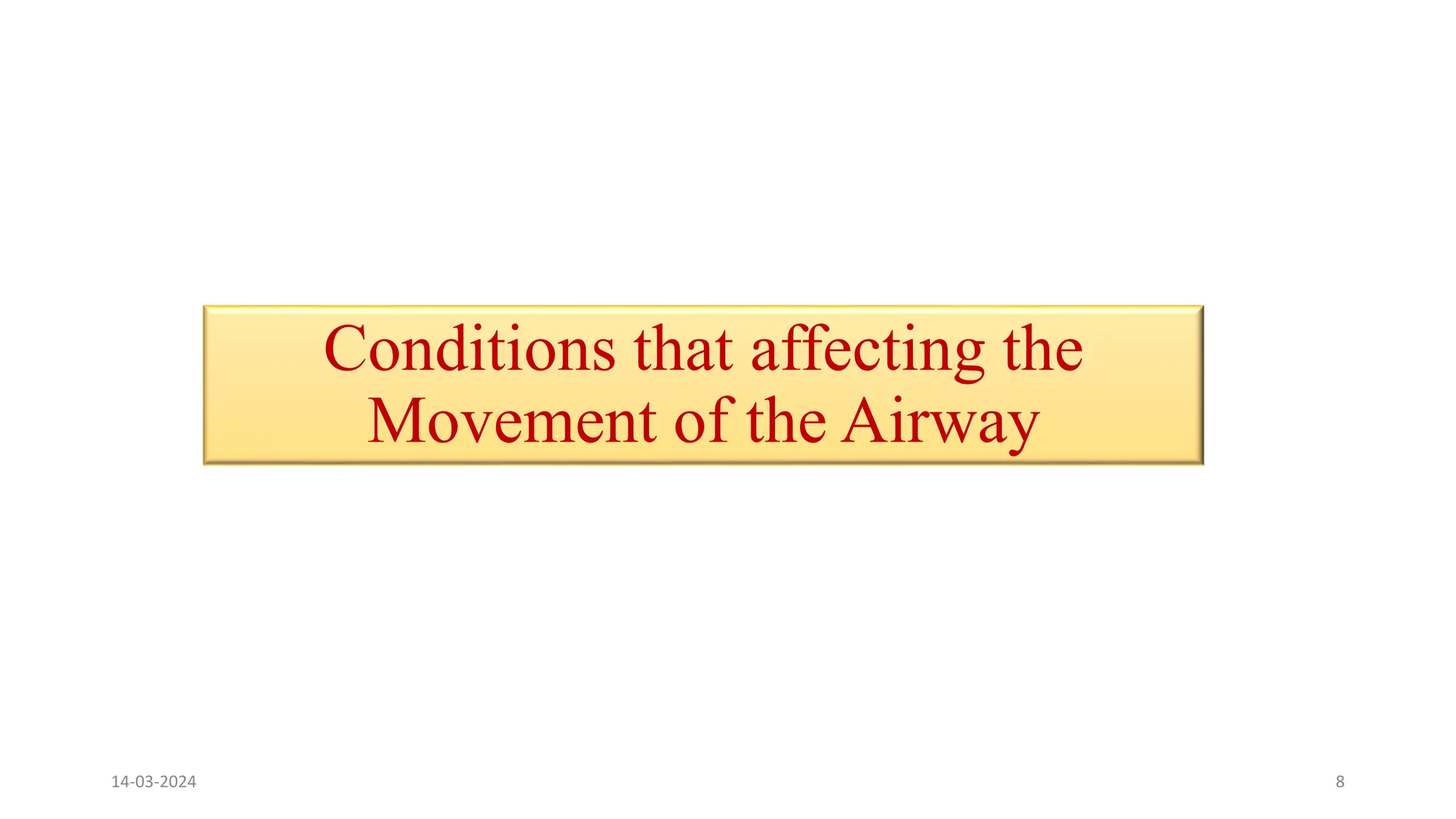 Conditions that affecting the
Movement of the Airway
14-03-2024 8
 
