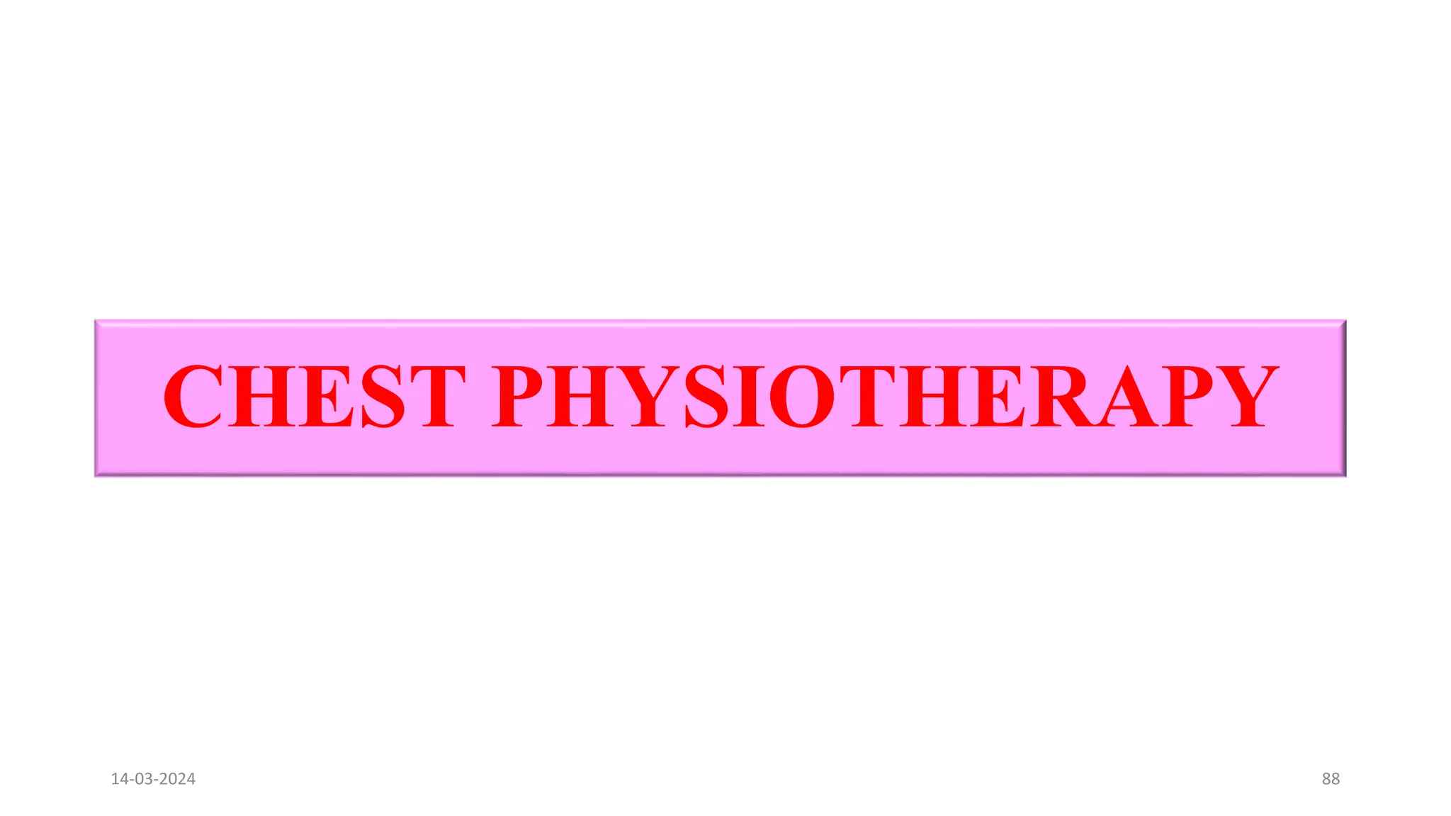 CHEST PHYSIOTHERAPY
14-03-2024 88
 