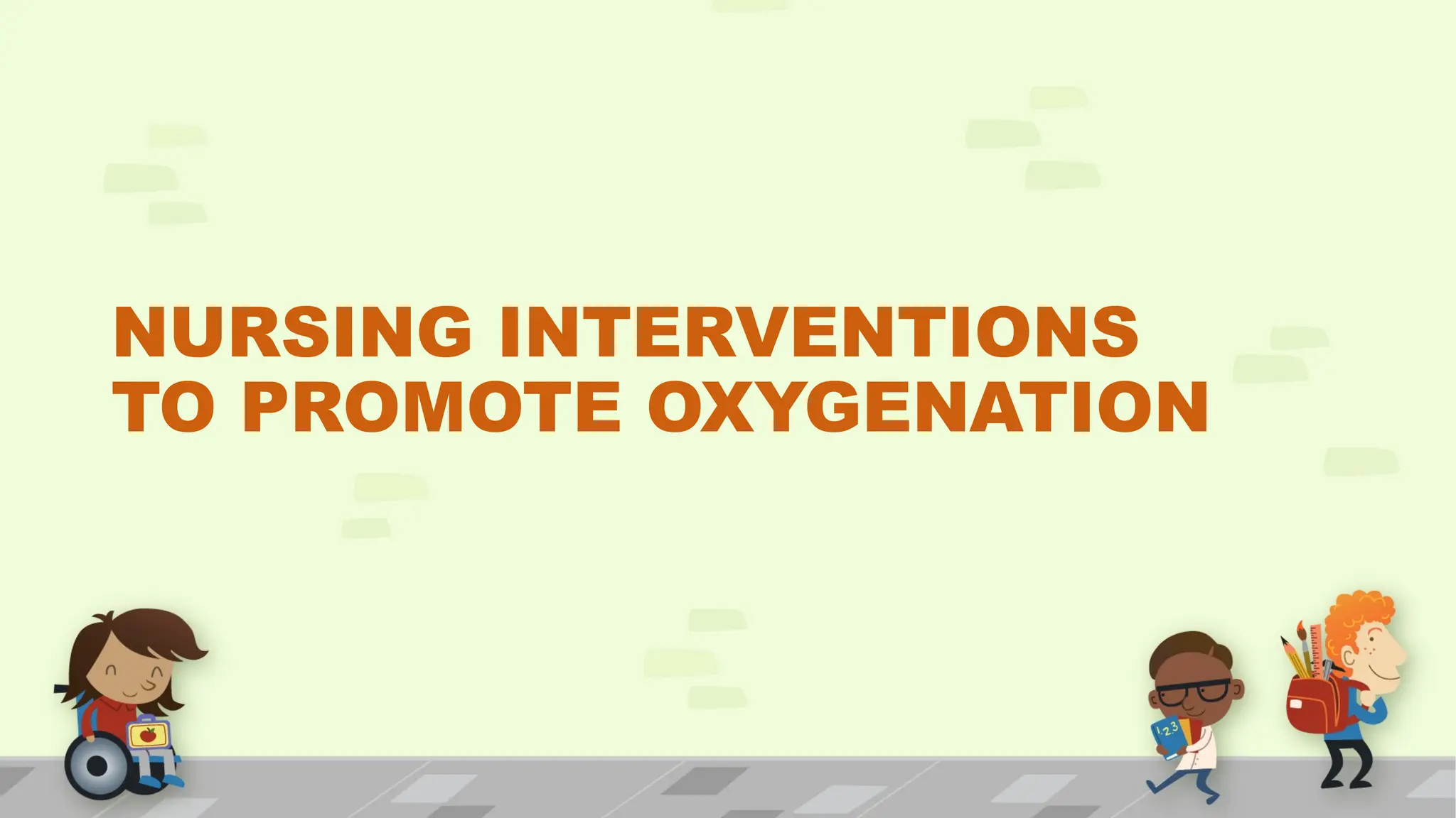 NURSING INTERVENTIONS
TO PROMOTE OXYGENATION
 