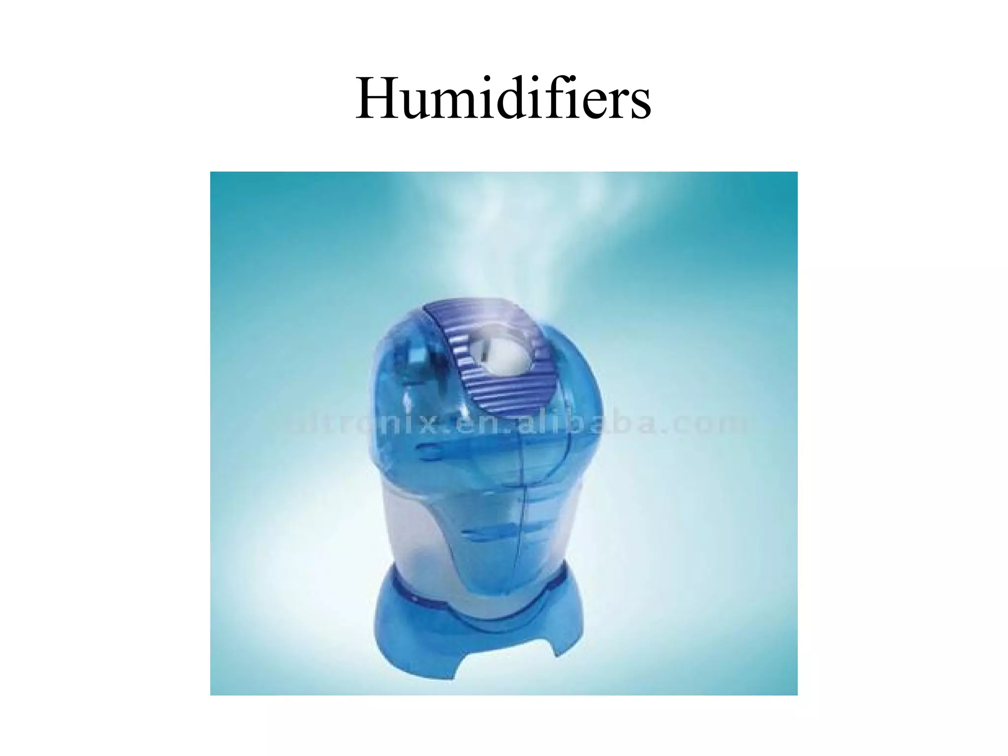 Humidifiers
 