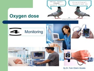 Oxygen dose
By Dr. Fekri Eltahir Abdalla
 