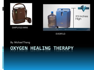 OXYGEN HEALING THERAPY
By MichaelThang
SIMPLYGO MINI
EVERFLO
 