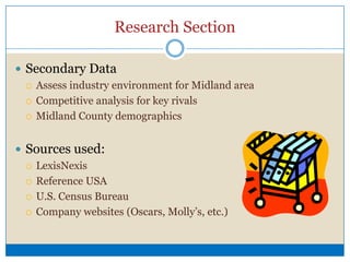 Research Section, cont.Primary DataQuantitative and Qualitative informationDetermine who goes to Oxygen BarAge, Income, Frequency of Oxygen Bar customersRecommendations/OpportunitiesMethod of Data Collection52 surveysPersonal InterviewTuesday, Thursday, Friday, Saturday evenings