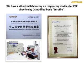 We have authorized laboratory on respiratory devices for PPE
directive by CE notified body "Eurofins".
 