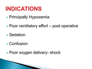  Principally Hypoxemia
 Poor ventilatory effort – post operative
 Sedation
 Confusion
 Poor oxygen delivery- shock
 