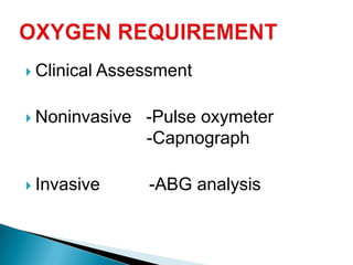  Clinical Assessment
 Noninvasive -Pulse oxymeter
-Capnograph
 Invasive -ABG analysis
 