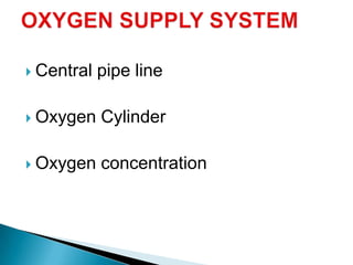  Central pipe line
 Oxygen Cylinder
 Oxygen concentration
 