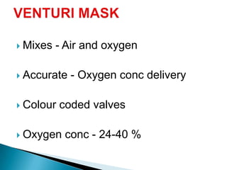  Mixes - Air and oxygen
 Accurate - Oxygen conc delivery
 Colour coded valves
 Oxygen conc - 24-40 %
 