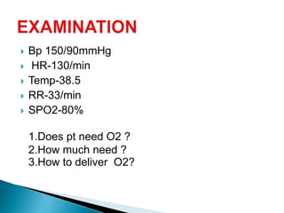  Bp 150/90mmHg
 HR-130/min
 Temp-38.5
 RR-33/min
 SPO2-80%
1.Does pt need O2 ?
2.How much need ?
3.How to deliver O2?
 