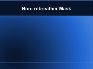 Non- rebreather Mask
 