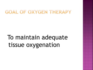 To maintain adequate
tissue oxygenation
 