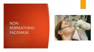 NON
REBREATHING
FACEMASK
 