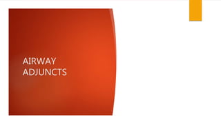 AIRWAY
ADJUNCTS
 