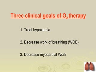 Three clinical goals of O2 therapy

    1. Treat hypoxemia

    2. Decrease work of breathing (WOB)

    3. Decrease myocardial Work
 
