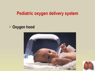 Pediatric oxygen delivery system

 Oxygen hood
 