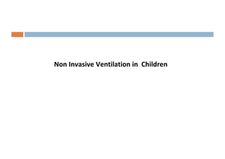 Non Invasive Ventilation in Children
 