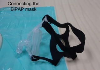 Connecting the
BiPAP mask
 