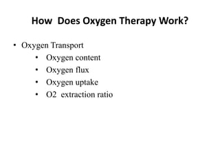 How Does Oxygen Therapy Work?
• Oxygen Transport
• Oxygen content
• Oxygen flux
• Oxygen uptake
• O2 extraction ratio
 
