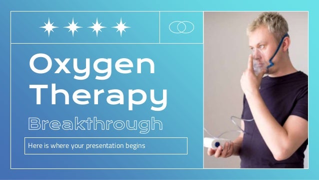 Oxygen
Therapy
Here is where your presentation begins
 