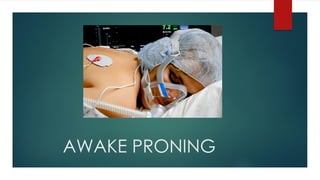 AWAKE PRONING
 