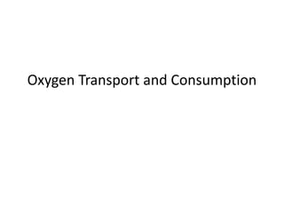 Oxygen Transport and Consumption
 