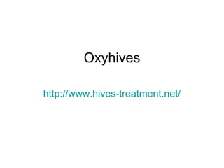 Oxyhives http://www.hives-treatment.net/ 