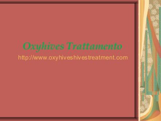 Oxyhives Trattamento
http://www.oxyhiveshivestreatment.com
 