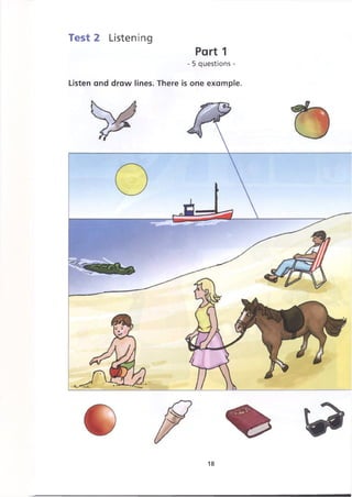 Test 2 Listening
Listen and draw lines. There is one example.
Part 1
- 5 questions -
%
18
 