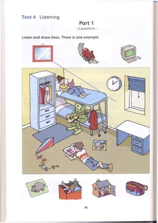 Test 4 Listening
Part 1
- 5 questions -
Listen and draw lines. There is one example.
46
 