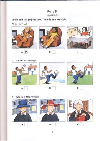 Part 3
- 5 questions -
Which is Kim?
Listen and tick (✓ ) the box. There is one example.
1 What's Bill doing?
A □
7
 