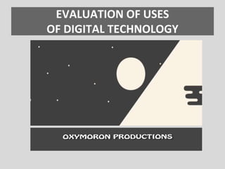 EVALUATION OF USES
OF DIGITAL TECHNOLOGY
 