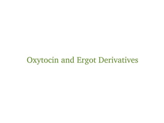 Oxytocin and Ergot Derivatives
 